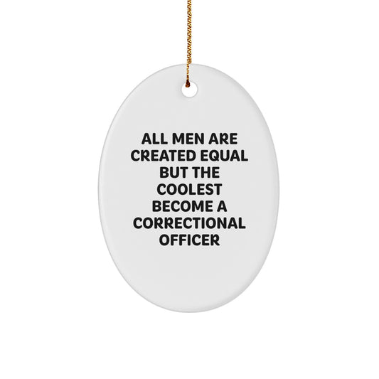 Funny Correctional Officer Gifts, Oval Ornament 'All Men Are Created Equal But The Coolest Become A Correctional Officer', Christmas Unique Gifts from Men to Correctional Officer - Image 1