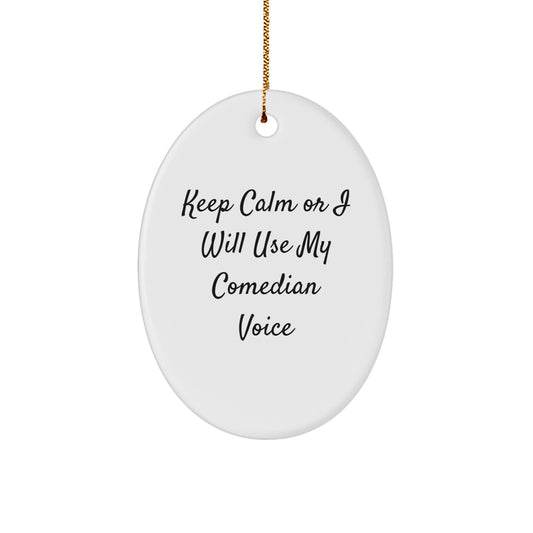 Comedian Oval Ornament, Keep Calm Or I Will Use My Comedian Voice, Funny Gift for Comedian Friends, Gifts from Friends to Comedian, Comedian Gifts for Christmas - Image 1