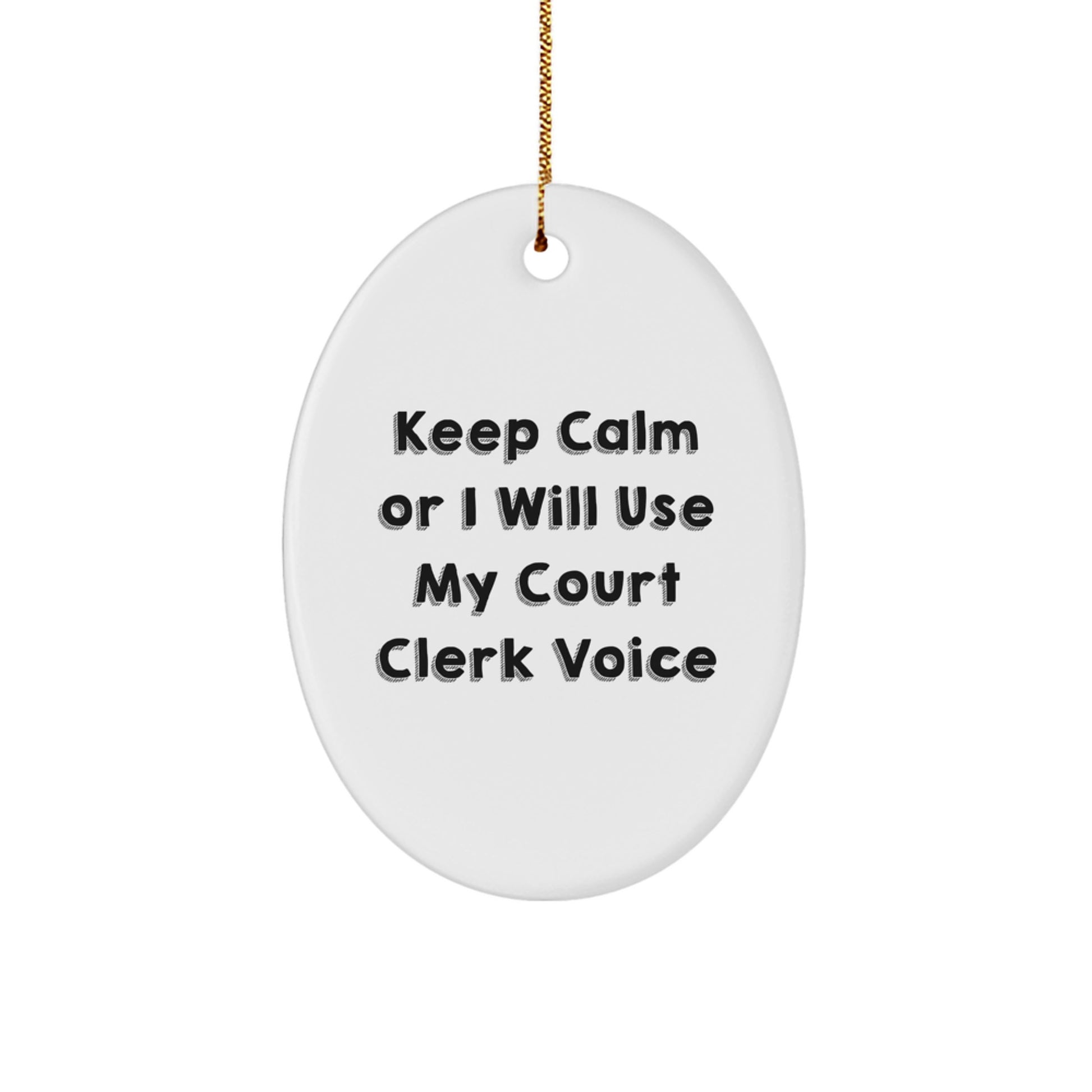Funny Court Clerk Quotes Gifts for Men from Friends - Oval Ornament, 'Keep Calm Or I Will Use My Court Clerk Voice' on Christmas - Image 1