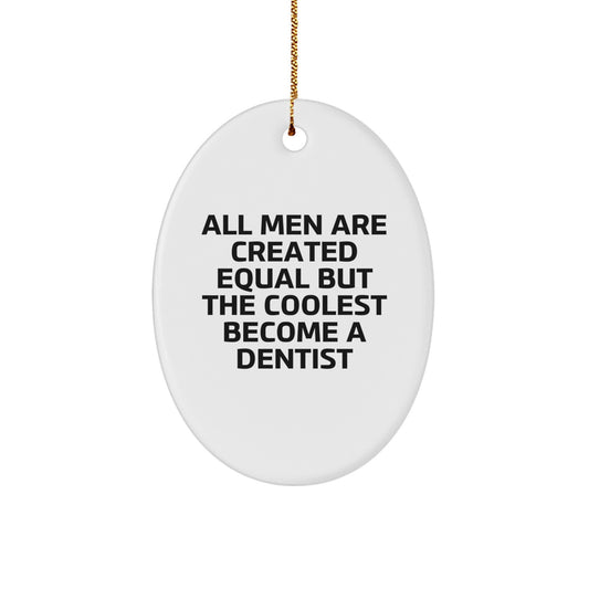 Funny Dentist Gifts for Men, Oval Ornament from Friends, All Men Are Created Equal But The Coolest Become A Dentist Christmas Unique Gifts - Image 1