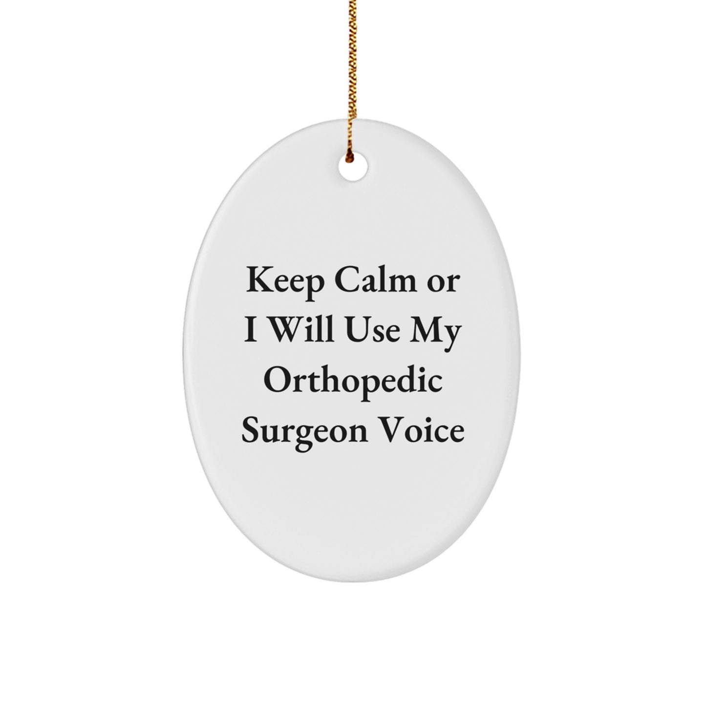 Funny Orthopedic Surgeon Oval Ornament Gifts from Men to Friends for Christmas Unique Decorations Keep Calm or I'll Use My Orthopedic Surgeon Voice - Image 1