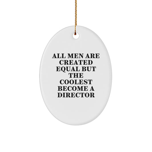 Funny Director Gifts for Him Oval Ornament, 'All Men Are Created Equal But The Coolest Become A Director', Christmas Unique Gifts from Friends, Coworkers, Family - Image 1