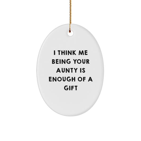 Aunty Gifts, Funny Oval Ornament, Gifts from Family, Gifts for Aunty, I Think Me Being Your Aunty Is Enough Of A Gift Christmas Unique - Image 1
