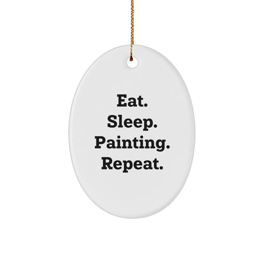 Painting Enthusiasts' Delight, Eat. Sleep. Painting. Repeat. Oval Ornament Gifts from Friends for Family - Image 1
