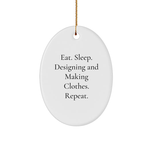 Designing and Making Clothes Enthusiasts Gifts from Men for Women Friends Family Christmas Oval Ornament Eat Sleep Designing And Making Clothes Repeat - Image 1