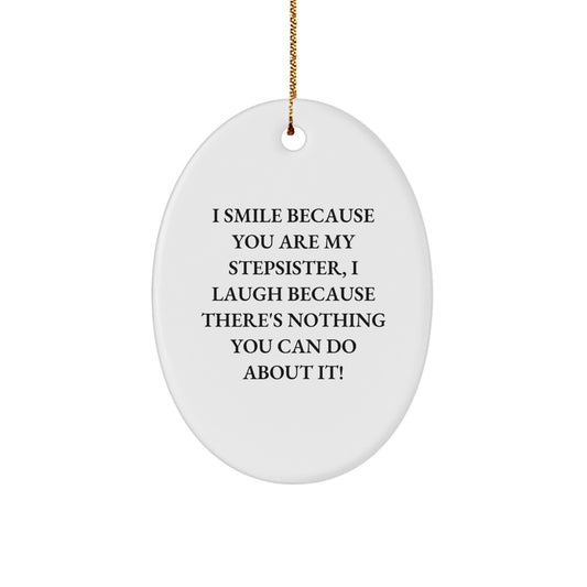 Funny Stepsister Oval Ornament Gifts from Men for Women - 'I Smile Because You Are My Stepsister, I Laugh Because There's Nothing You Can Do About It!' - White Oval Christmas Unique Gifts - Image 1