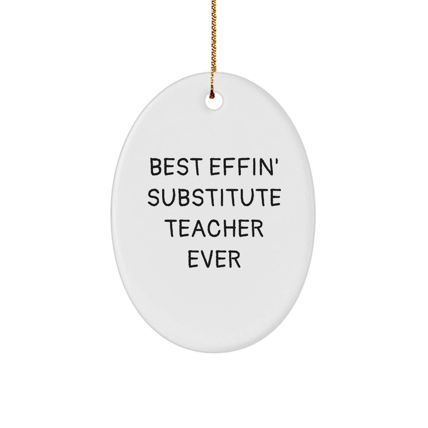 Funny Christmas Unique Gifts for Substitute Teacher from Friends, Unique Oval Ornament Quote Best Effin' Substitute Teacher Ever - Image 1