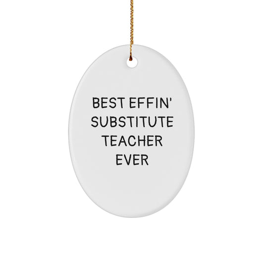 Funny Christmas Unique Gifts for Substitute Teacher from Friends, Unique Oval Ornament Quote Best Effin' Substitute Teacher Ever - Image 1