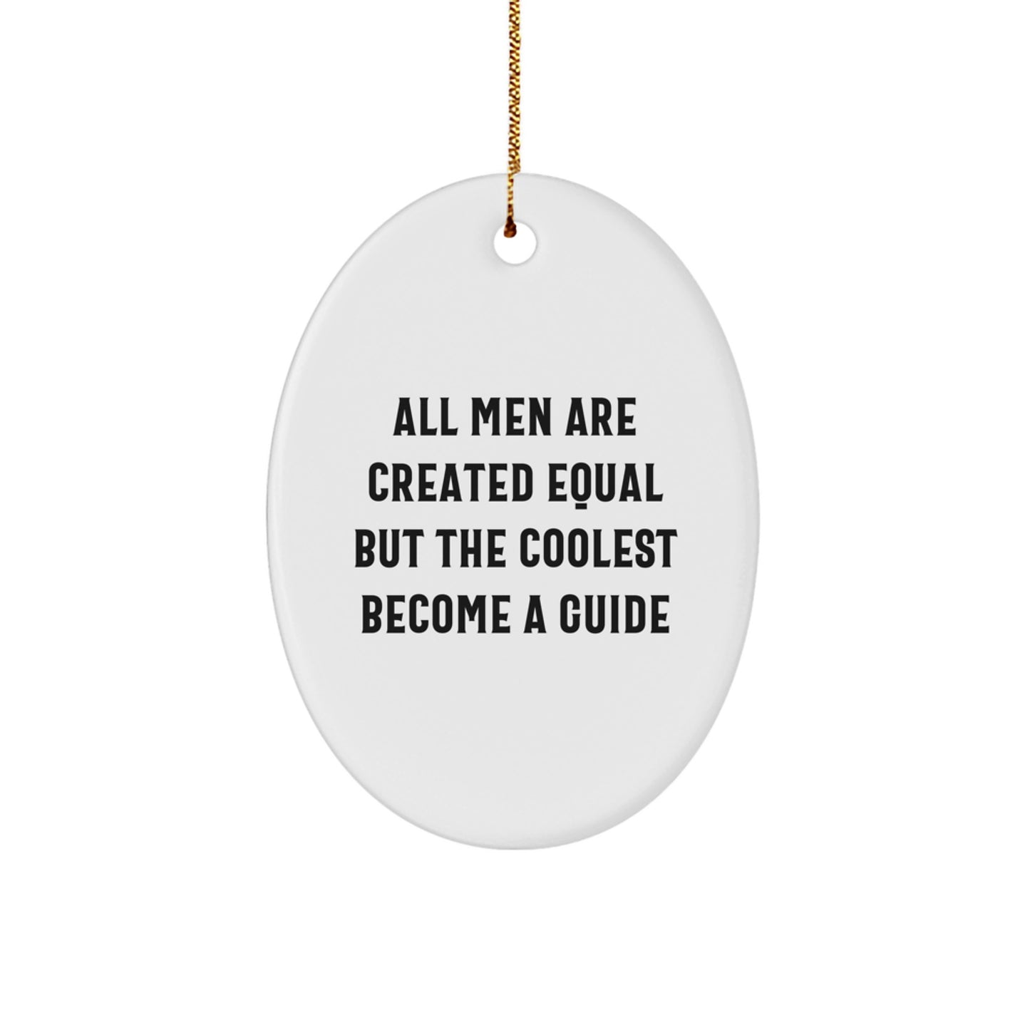 Funny Guide Gifts for Men, All Men Are Created Equal But The Coolest Become A Guide Oval Ornament Christmas Unique - Image 1