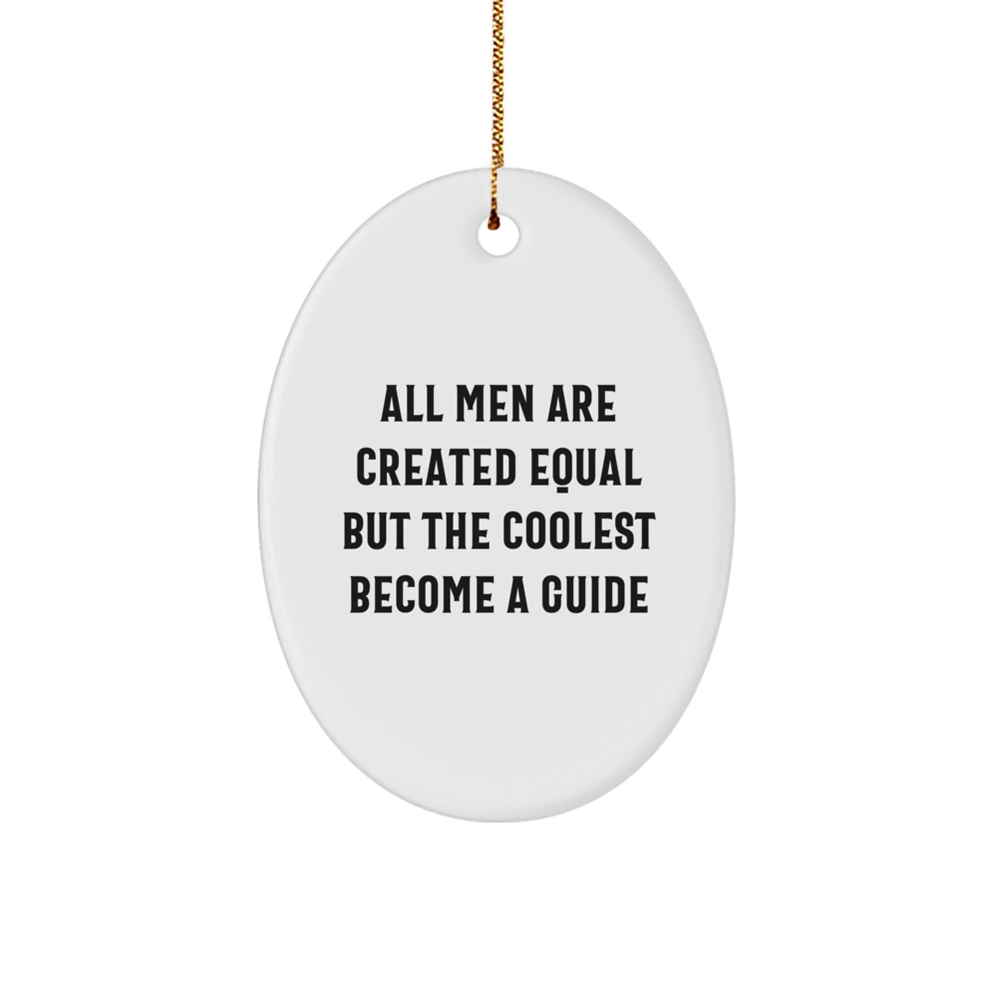 Funny Guide Gifts for Men, All Men Are Created Equal But The Coolest Become A Guide Oval Ornament Christmas Unique - Image 1