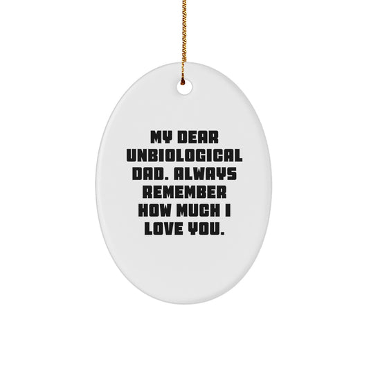 Funny Unbiological Dad Gifts, Oval Ornament for Him, 'My Dear Unbiological Dad', Christmas Unique Gift Ideas, Gifts for Unbiological Dad, from Family - Image 1