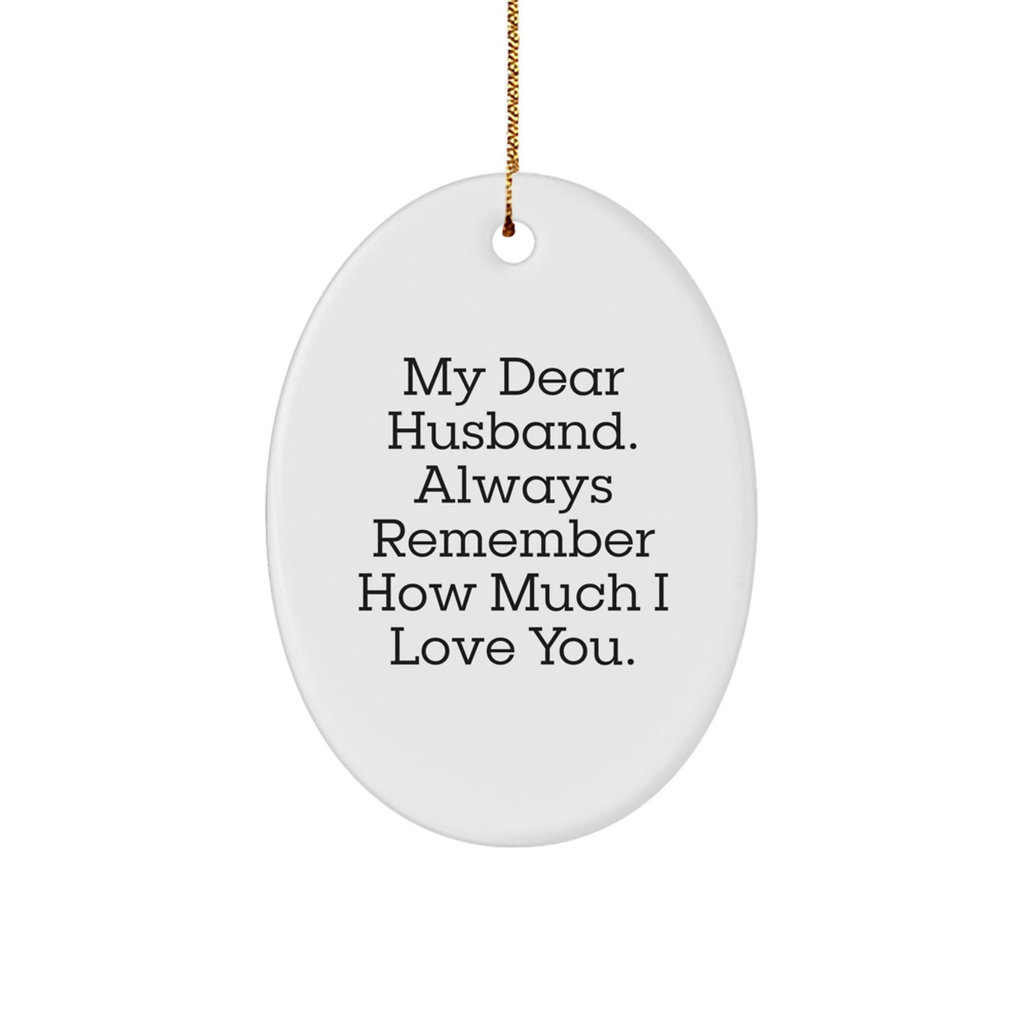 Funny Husband Gifts from Women - Christmas Unique Gifts for Husband - Oval Ornament My 'Dear Husband Always Remember How Much I Love You' - Image 1