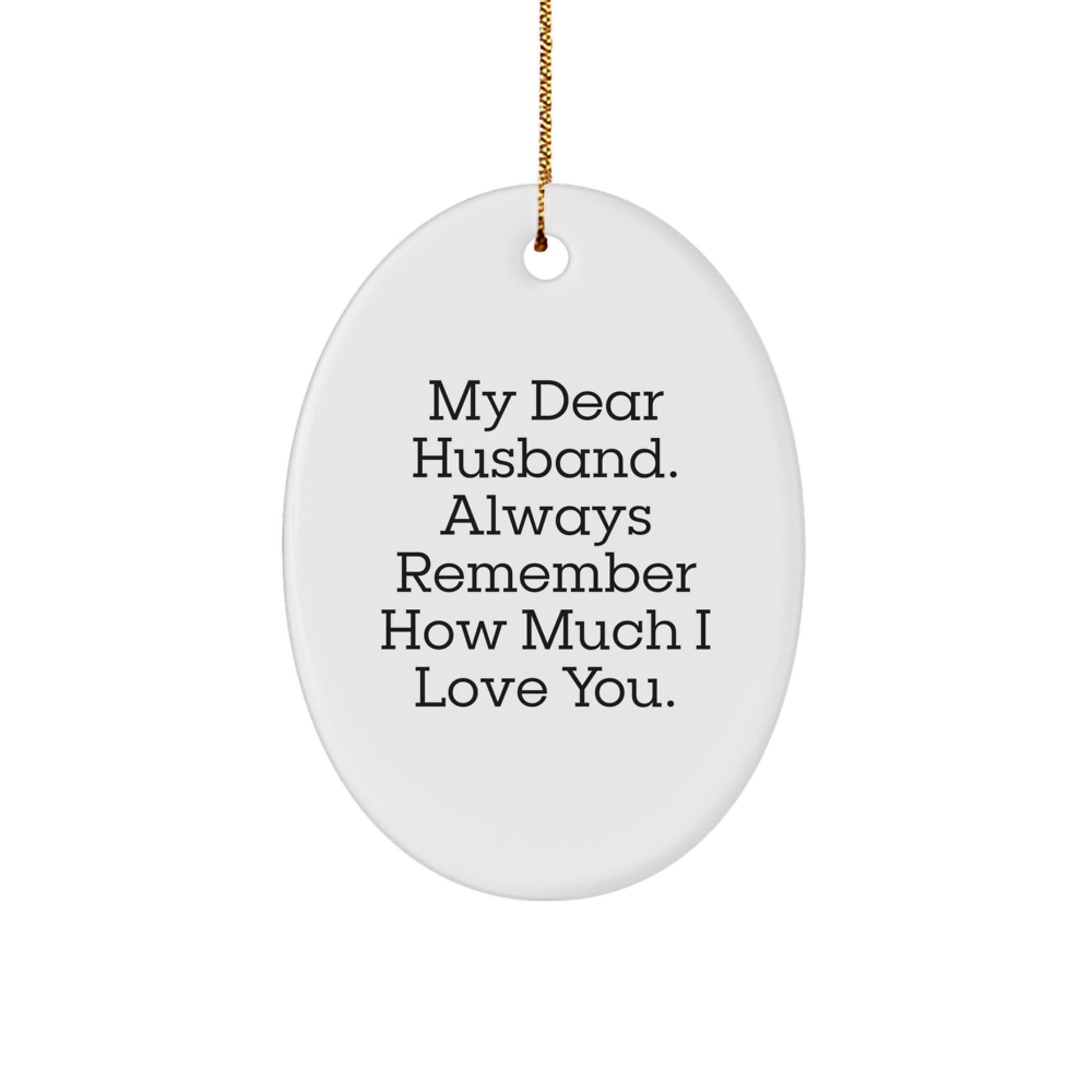 Funny Husband Gifts from Women - Christmas Unique Gifts for Husband - Oval Ornament My 'Dear Husband Always Remember How Much I Love You' - Image 1