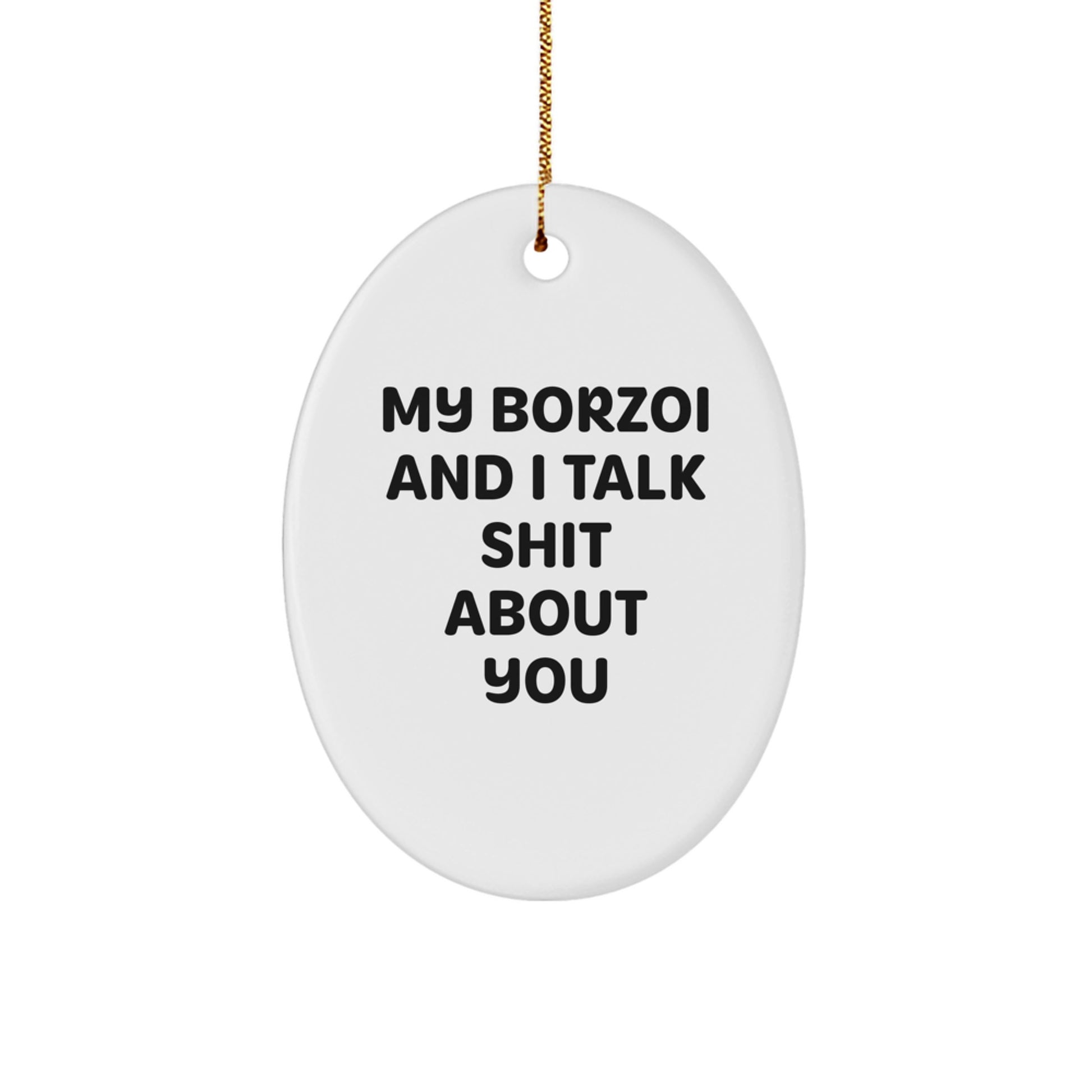 Funny Borzoi Dog Gifts from Friends for Men - Oval Ornament with My Borzoi And I Talk Shit About You Quote, Christmas Unique Gifts - Image 1