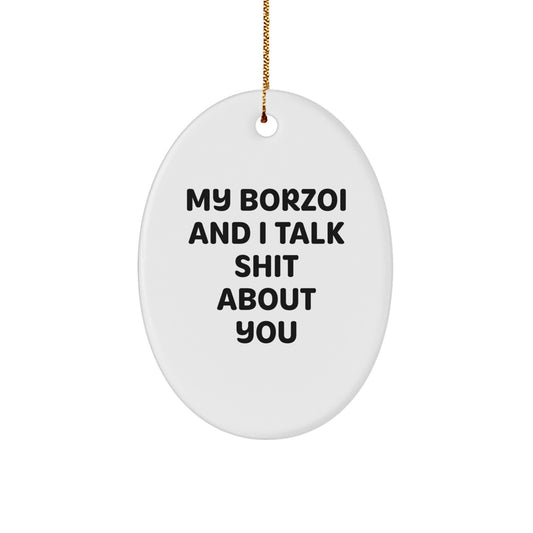 Funny Borzoi Dog Gifts from Friends for Men - Oval Ornament with My Borzoi And I Talk Shit About You Quote, Christmas Unique Gifts - Image 1