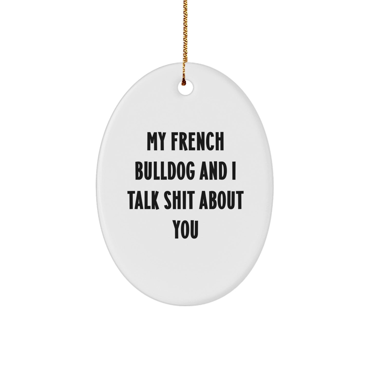 French Bulldog Oval Ornament Funny Quote Gifts for French Bulldog Lovers, Gifts from Friends and Family for Men and Women - Image 1