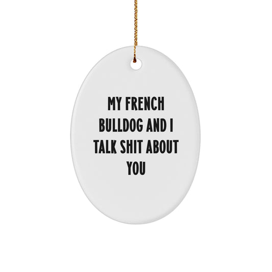French Bulldog Oval Ornament Funny Quote Gifts for French Bulldog Lovers, Gifts from Friends and Family for Men and Women - Image 1