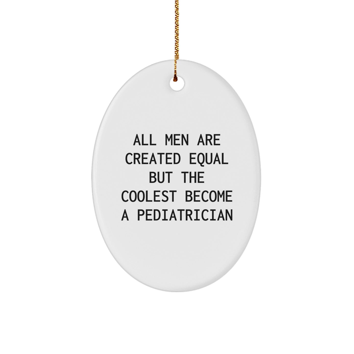 Funny Pediatrician Gifts for Men from Friends - Oval Ornament with Quote All Men Are Created Equal But The Coolest Become A Pediatrician, Christmas Unique - Image 1