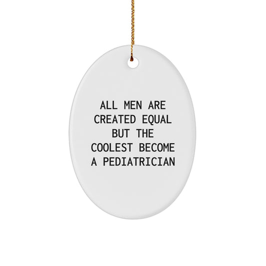 Funny Pediatrician Gifts for Men from Friends - Oval Ornament with Quote All Men Are Created Equal But The Coolest Become A Pediatrician, Christmas Unique - Image 1