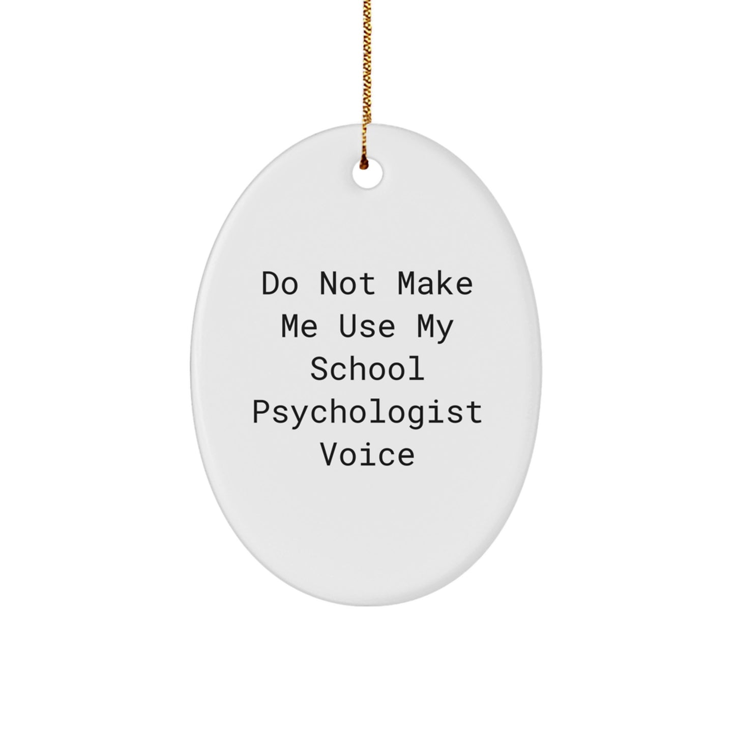 Funny School Psychologist Oval Ornament Gifts from Friends for Men, Women - Don't Make Me Use My Voice - Christmas Unique Gifts - Image 1