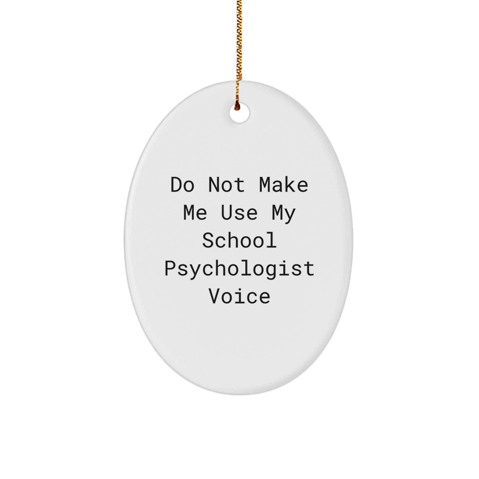 Funny School Psychologist Oval Ornament Gifts from Friends for Men, Women - Don't Make Me Use My Voice - Christmas Unique Gifts - Image 1