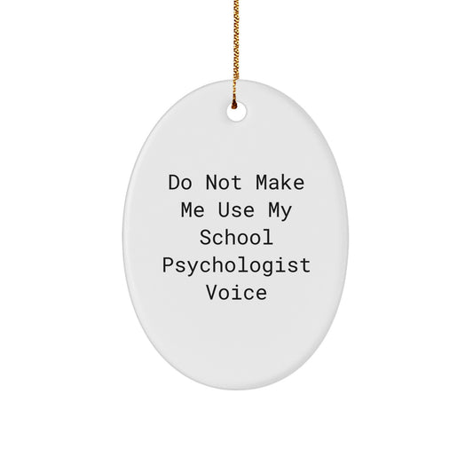 Funny School Psychologist Oval Ornament Gifts from Friends for Men, Women - Don't Make Me Use My Voice - Christmas Unique Gifts - Image 1