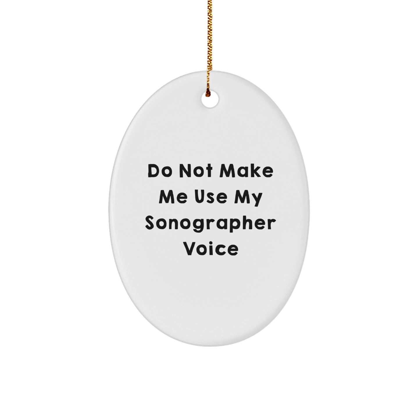 Funny Gift for Sonographer Friends, Oval Ornament with Do Not Make Me Use My Sonographer Voice, Christmas Unique Gifts from Family to Sonographer, Sonographer Appreciation - Image 1