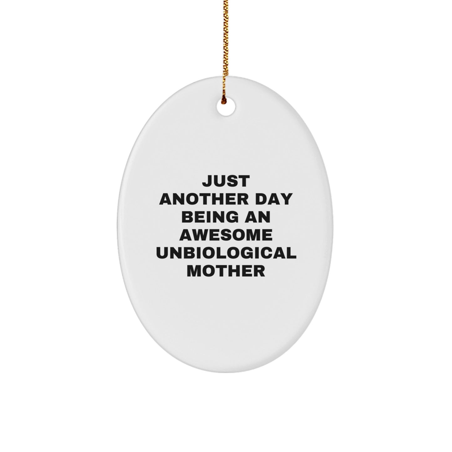 Gifts for Unbiological Mother, Funny Oval Ornament, Just Another Day Quote - Image 1