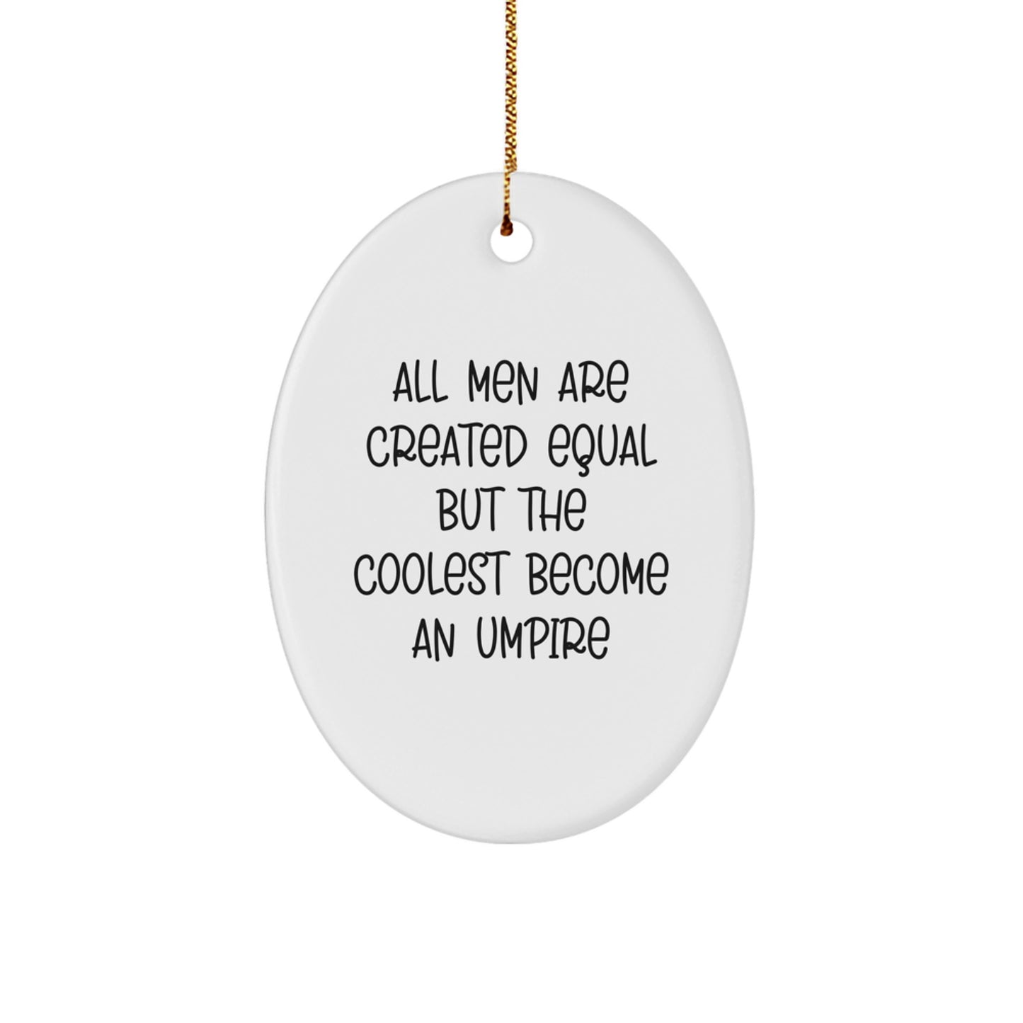 Funny Umpire Gifts for Men - Oval Ornament with 'All Men Are Created Equal But The Coolest Become An Umpire' Quote, Gifts from Friends, Family, Coworkers for Christmas Unique Gifts - Image 1