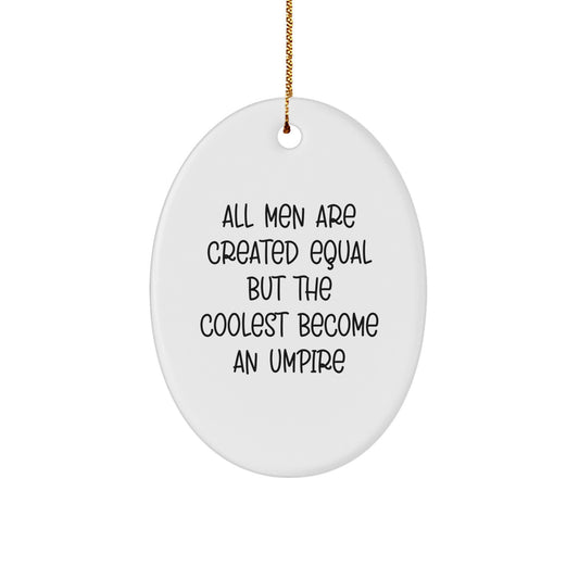 Funny Umpire Gifts for Men - Oval Ornament with 'All Men Are Created Equal But The Coolest Become An Umpire' Quote, Gifts from Friends, Family, Coworkers for Christmas Unique Gifts - Image 1