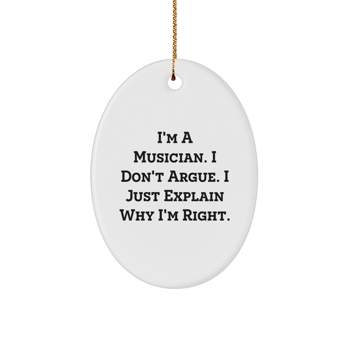 Funny Musician Gifts for Friends from Men, Oval Ornament Quote Christmas Unique Gifts, Musician Decorations, I'm A Musician. I Don't Argue. - Image 1