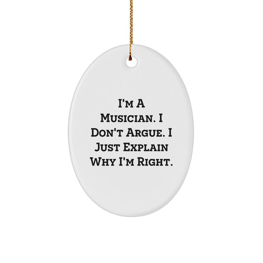 Funny Musician Gifts for Friends from Men, Oval Ornament Quote Christmas Unique Gifts, Musician Decorations, I'm A Musician. I Don't Argue. - Image 1