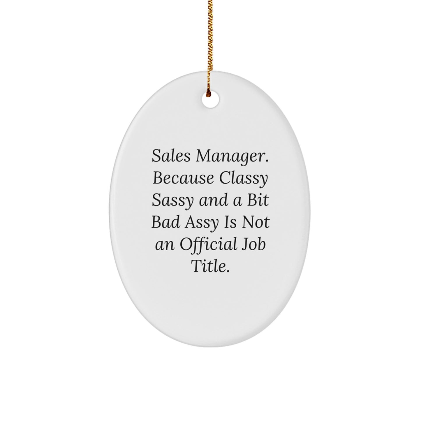 Funny Sales Manager Gifts for Men Women Friends Coworkers Family Oval Ornament Quote - 'Sales Manager. Because Classy Sassy And A Bit Fearlessy Is Not An Official Job Title.' - Image 1