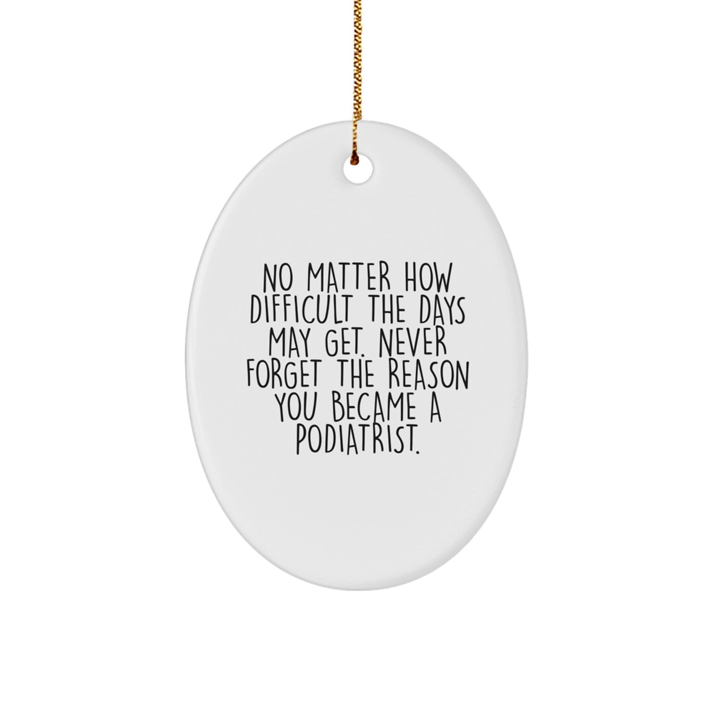 Funny Podiatrist Gifts for Family, Inspirational Oval Ornament with Quote 'Never Forget The Reason You Became A Podiatrist', Christmas Unique Gifts from Friends - Image 1