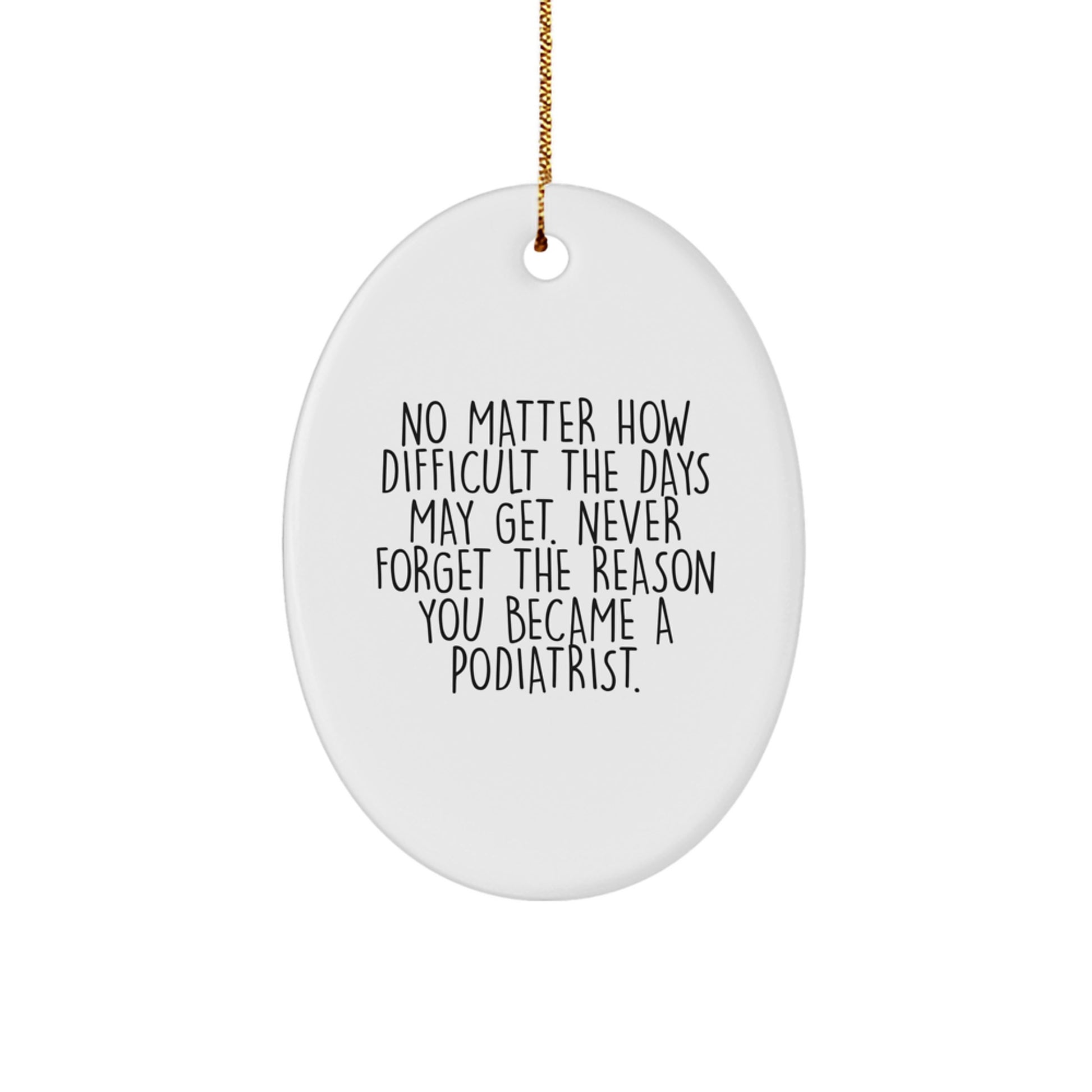 Funny Podiatrist Gifts for Family, Inspirational Oval Ornament with Quote 'Never Forget The Reason You Became A Podiatrist', Christmas Unique Gifts from Friends - Image 1