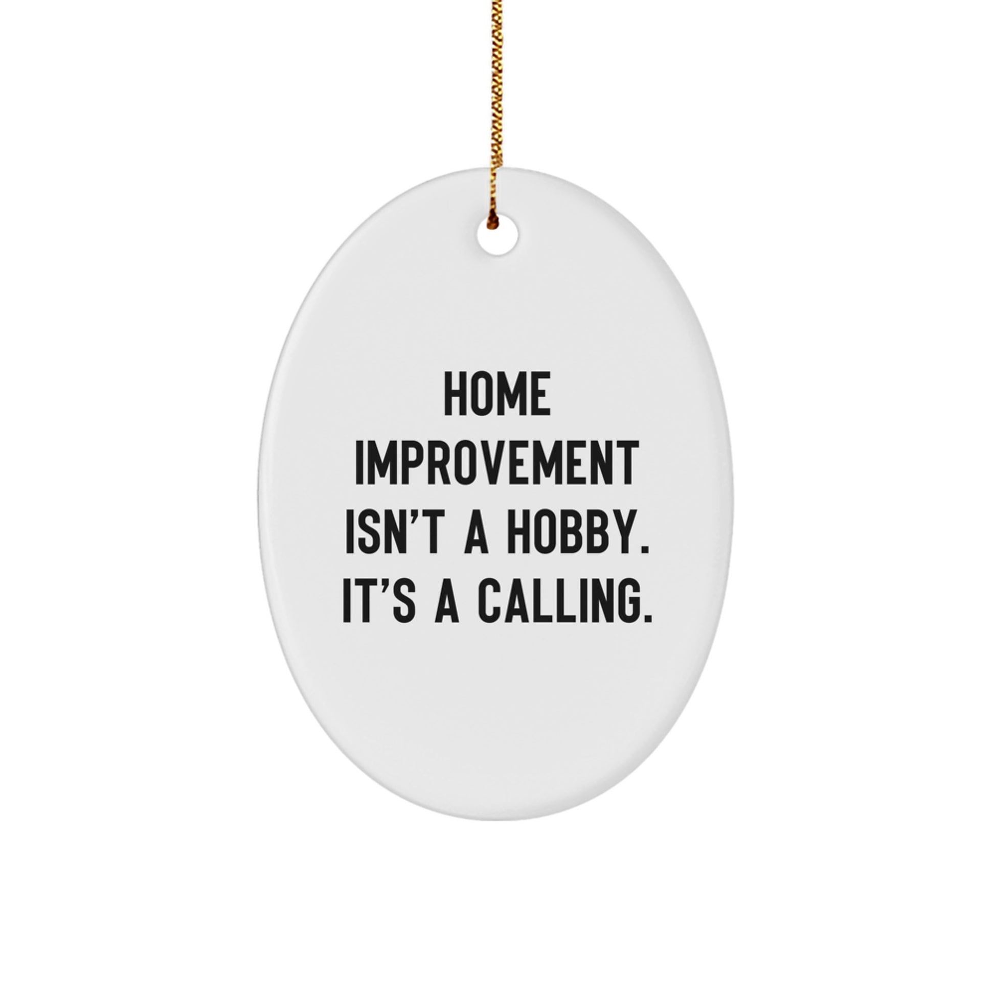 Home Improvement Gifts from Family - Oval Ornament, Funny Christmas Decor - Home Improvement Isn't A Hobby, It's A Calling - Image 1