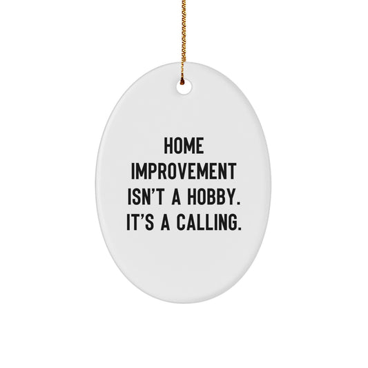 Home Improvement Gifts from Family - Oval Ornament, Funny Christmas Decor - Home Improvement Isn't A Hobby, It's A Calling - Image 1