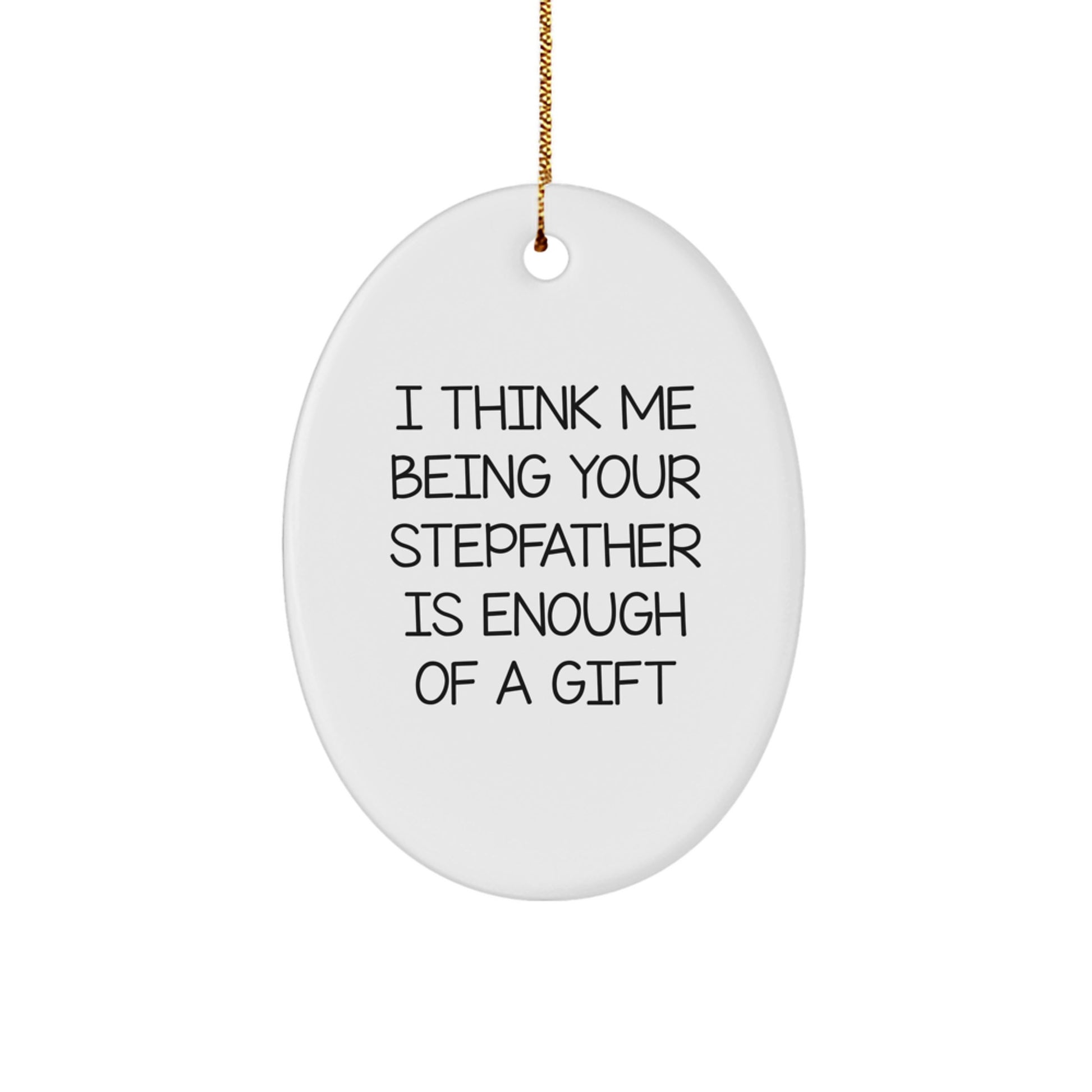 Funny Stepfather Gifts for Him - Oval Ornament 'I Think Me Being Your Stepfather' Christmas Unique Presents - Image 1