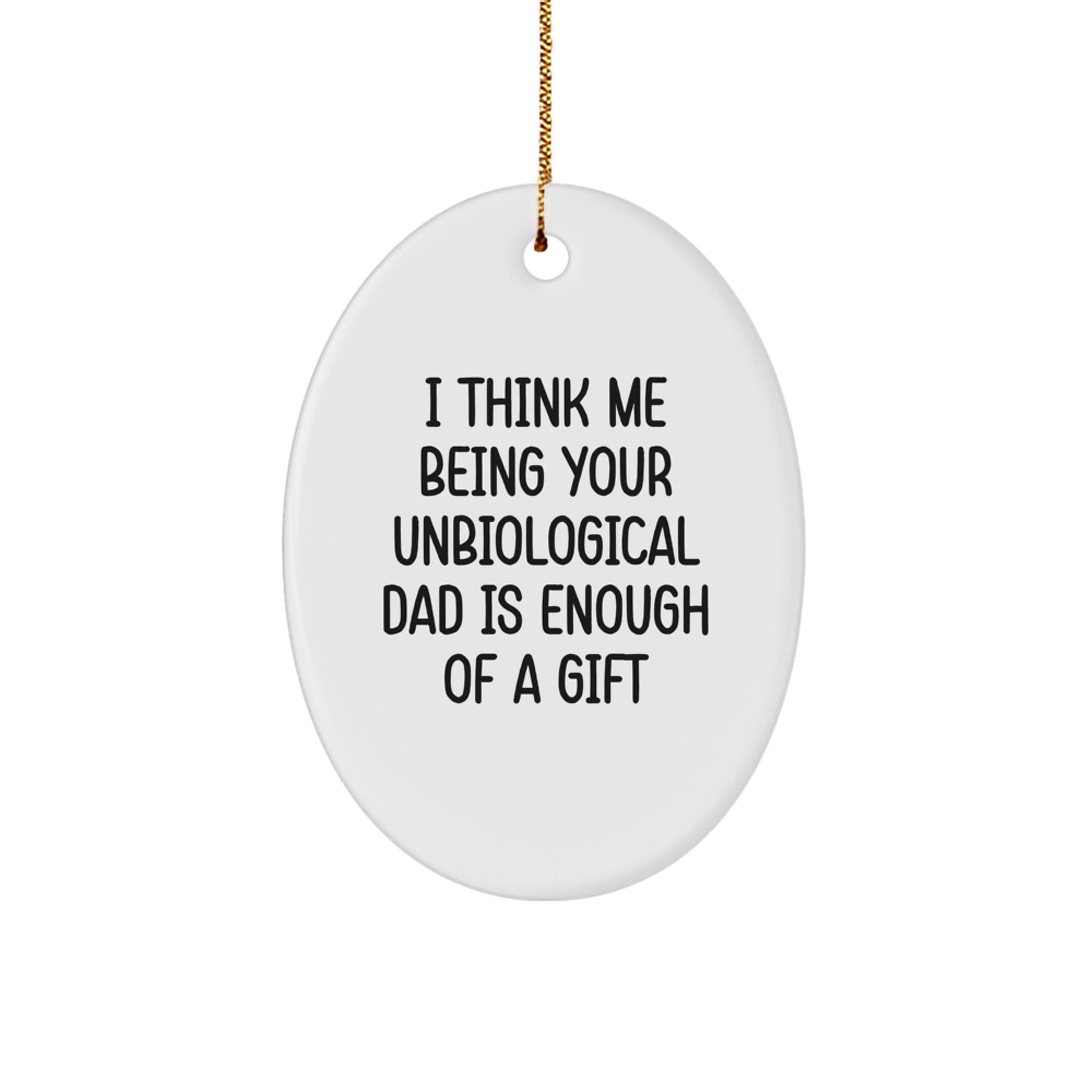 Funny Unbiological Dad Oval Ornament, Gifts from Men to Unbiological Dad, Unique Christmas Unique Gifts for Unbiological Dad - Image 1
