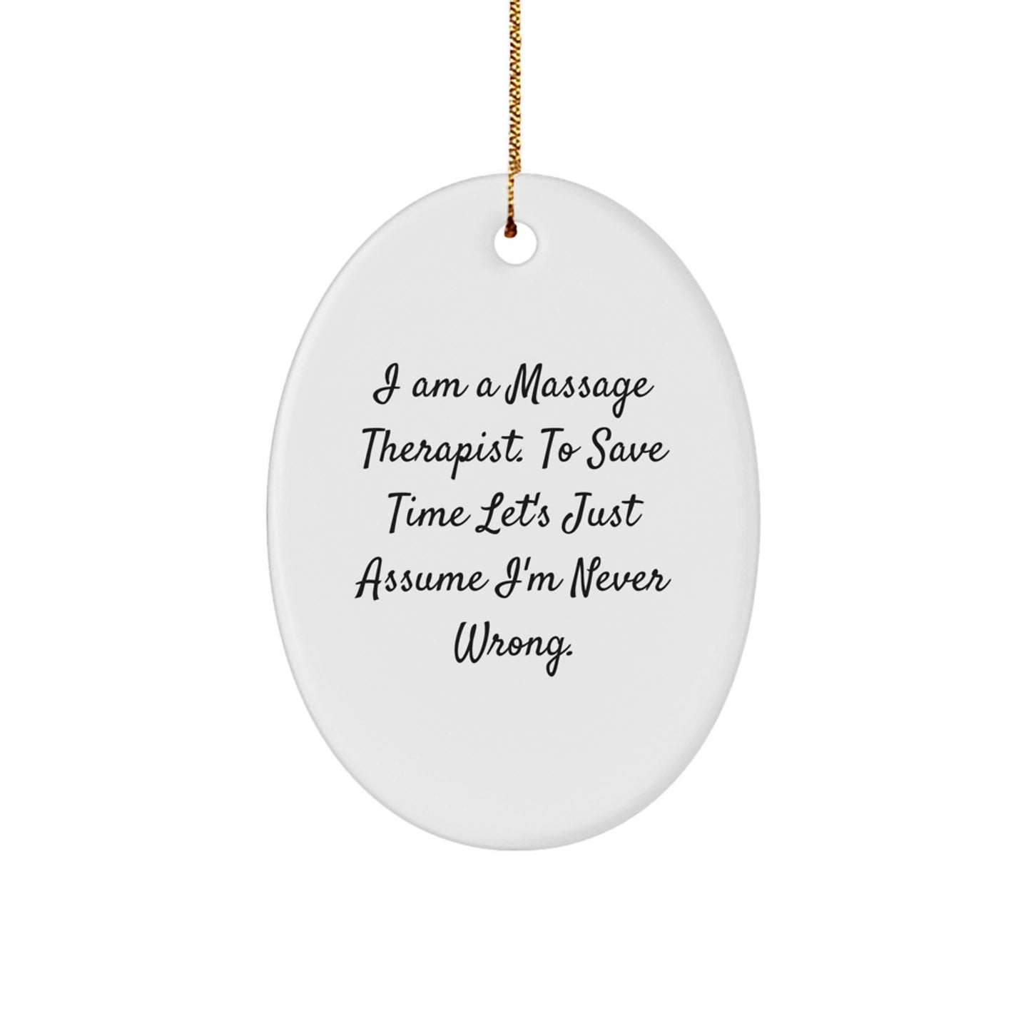 Funny Massage Therapist Gifts for Christmas - Oval Ornament from Daughter, Ideal Gift for Men or Women, Humorous Quote 'I Am A Massage Therapist. To Save Time Let's Just Assume I'm Never Wrong.' - Image 1