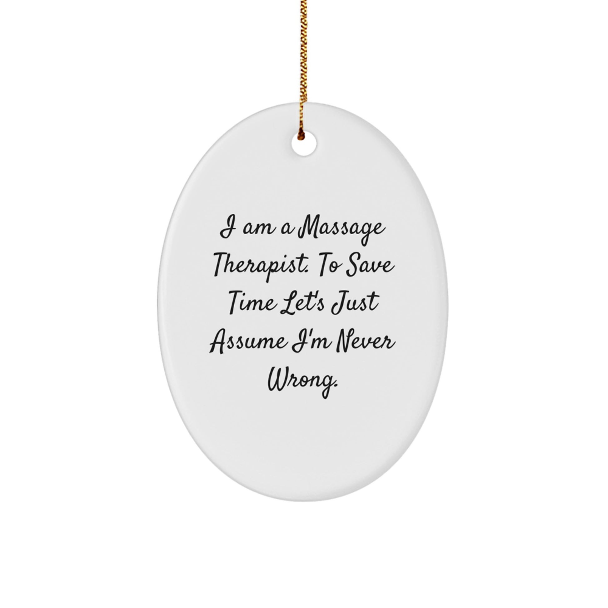 Funny Massage Therapist Gifts for Christmas - Oval Ornament from Daughter, Ideal Gift for Men or Women, Humorous Quote 'I Am A Massage Therapist. To Save Time Let's Just Assume I'm Never Wrong.' - Image 1
