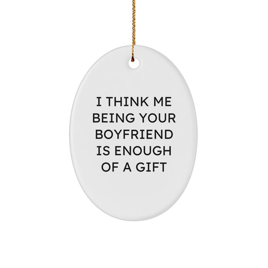 Gifts from Men to Sweetheart Christmas Unique Oval Ornament I Think Me Being Your Sweetheart Is Enough Of A Gift Funny Love Quote - Image 1