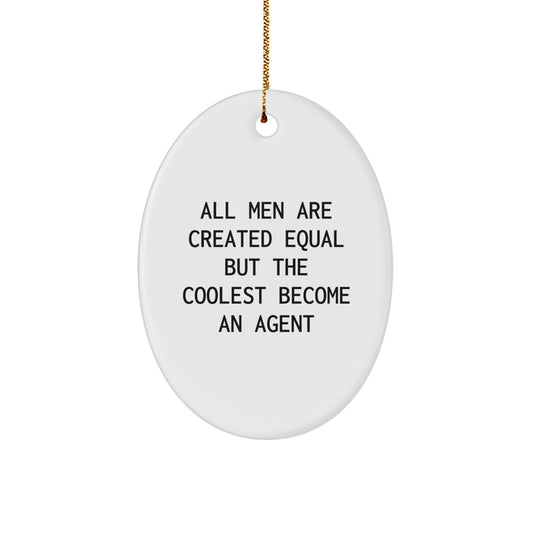 Funny Agent Gifts from Men, Christmas Unique Oval Ornaments for Agents, All Men Are Created Equal But The Coolest Become An Agent Quote Decor - Image 1