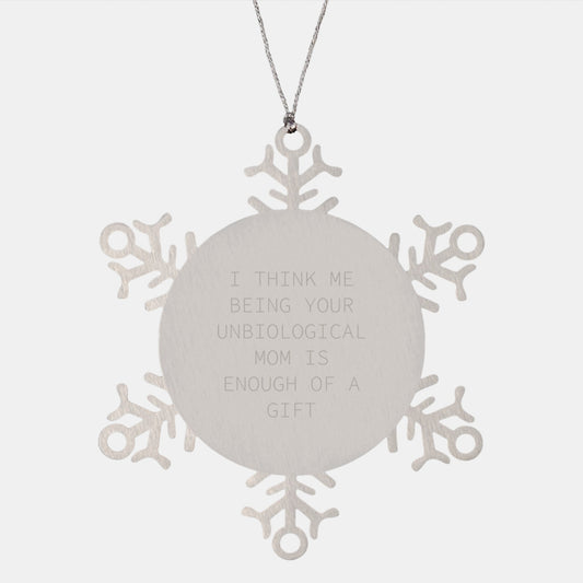 Funny Unbiological Mom Gifts, Unique Snowflake Ornaments for Christmas, 'I Think Me Being Your Unbiological Mom Is Enough Of A Gift' Stainless Steel - Image 1