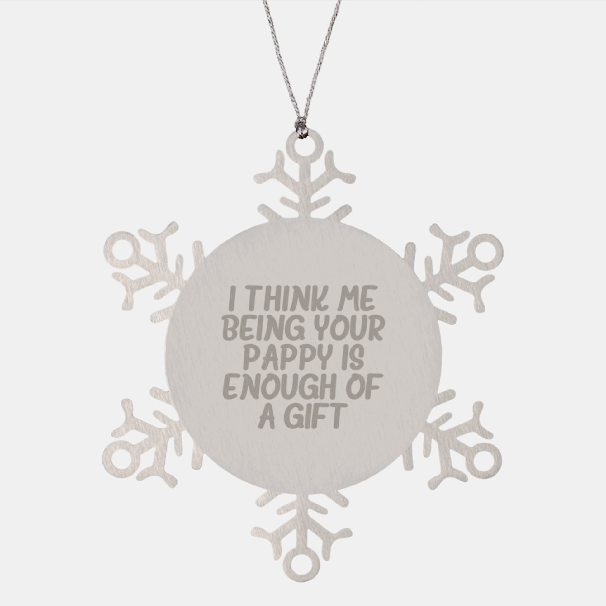 Funny Pappy Gifts, I Think Me Being Your Pappy Is Enough Of A Gift Snowflake Ornament, Christmas Unique Gifts from Family to Pappy - Image 1