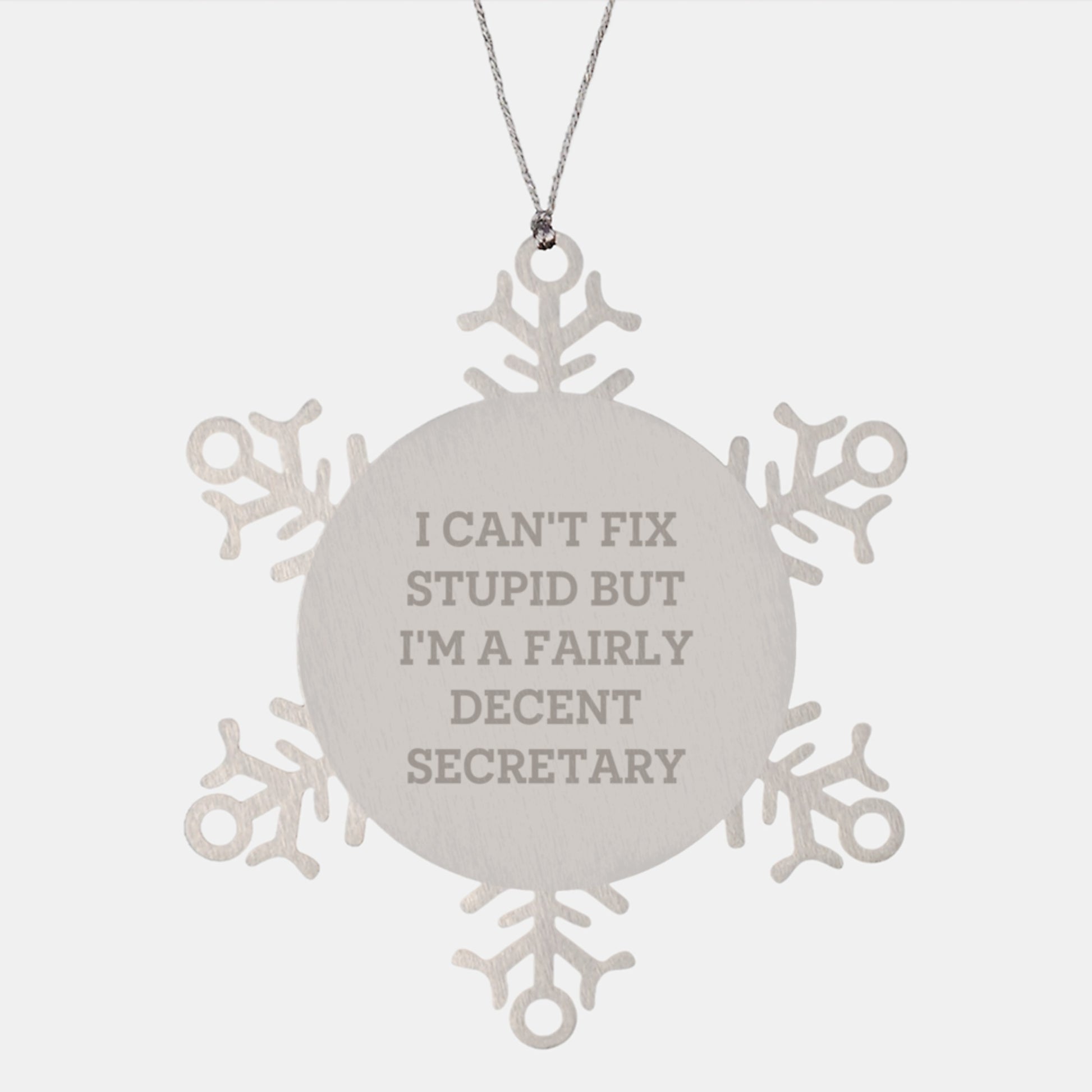 Funny Secretary Snowflake Ornament Gifts from Friends, 'I Can't Fix Stupid But I'm A Fairly Decent Secretary' Christmas Unique Secretary Gifts - Image 1