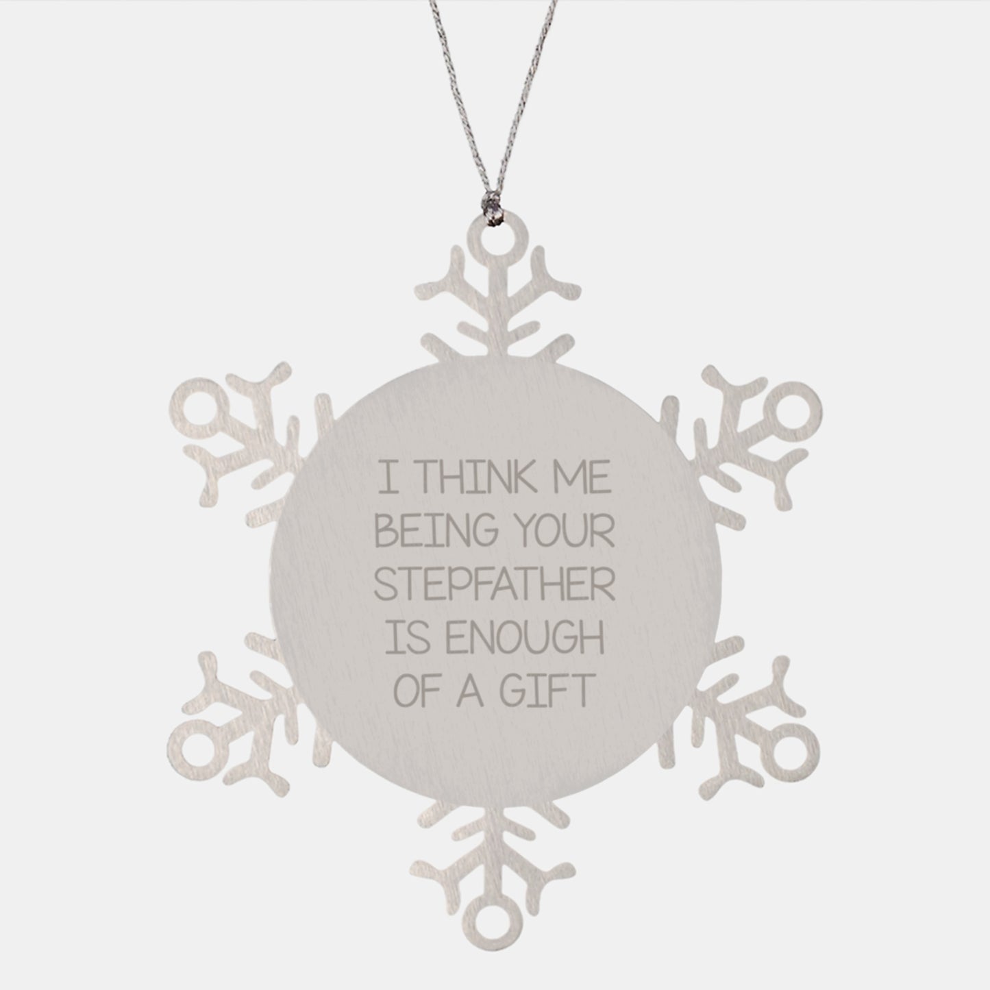 Funny Stepfather Gifts from Men, Unique Snowflake Ornament for Stepfather, I Think Me Being Your Stepfather Is Enough Of A Gift Christmas Unique Gift - Image 1