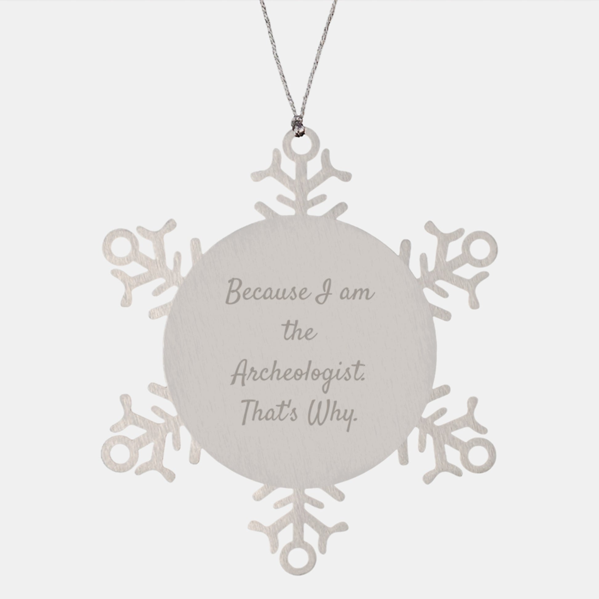 Archeologist Gifts, Snowflake Ornament, Christmas Unique Presents Because I Am The Archeologist. That's Why., Gifts from Men to Women, Family, and Friends - Image 1