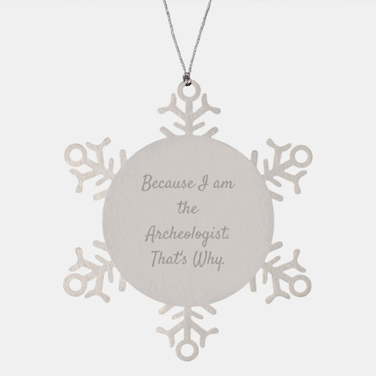 Archeologist Gifts, Snowflake Ornament, Christmas Unique Presents Because I Am The Archeologist. That's Why., Gifts from Men to Women, Family, and Friends - Image 1