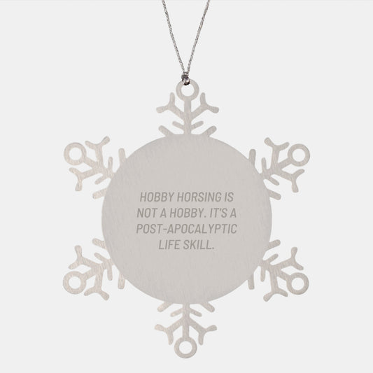 Hobby Horsing Gifts for Men, Women, and Friends - Snowflake Ornament, Funny Quote, 'Hobby Horsing Is Not A Hobby. It's A Post-apocalyptic Life Skill.' - Unique Christmas Unique Gifts for Family - Image 1